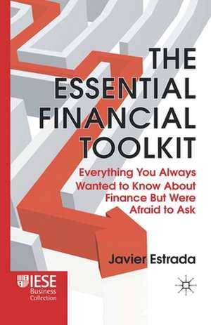 The Essential Financial Toolkit: Everything You Always Wanted to Know About Finance But Were Afraid to Ask de J. Estrada