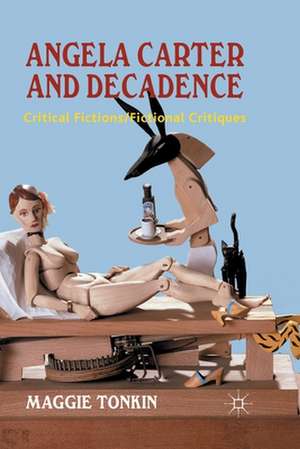 Angela Carter and Decadence: Critical Fictions/Fictional Critiques de M. Tonkin