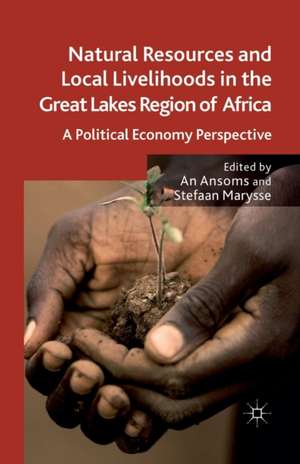 Natural Resources and Local Livelihoods in the Great Lakes Region of Africa: A Political Economy Perspective de A. Ansoms