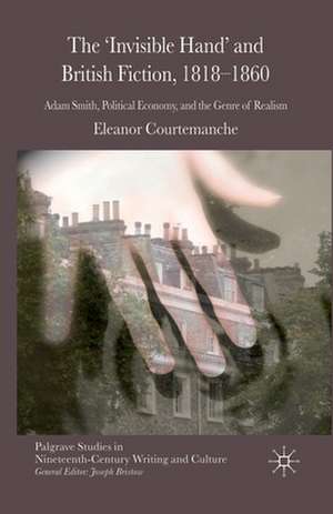 The 'Invisible Hand' and British Fiction, 1818-1860: Adam Smith, Political Economy, and the Genre of Realism de E. Courtemanche