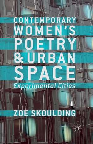 Contemporary Women's Poetry and Urban Space: Experimental Cities de Z. Skoulding