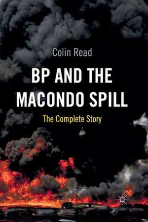 BP and the Macondo Spill: The Complete Story de C. Read