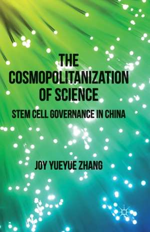 The Cosmopolitanization of Science: Stem Cell Governance in China de J. Zhang