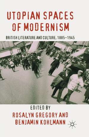 Utopian Spaces of Modernism: Literature and Culture, 1885-1945 de R. Gregory