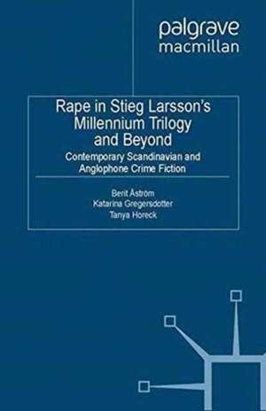 Rape in Stieg Larsson's Millennium Trilogy and Beyond: Contemporary Scandinavian and Anglophone Crime Fiction de B. Åström