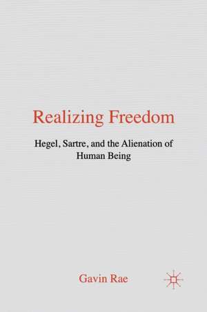 Realizing Freedom: Hegel, Sartre and the Alienation of Human Being de G. Rae