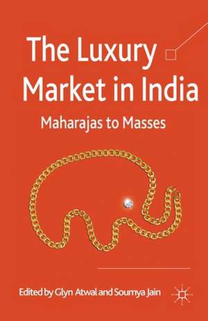 The Luxury Market in India: Maharajas to Masses de G. Atwal