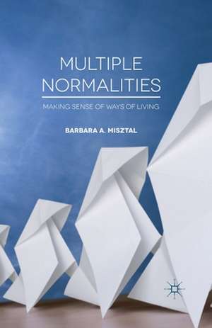 Multiple Normalities: Making Sense of Ways of Living de B. Misztal