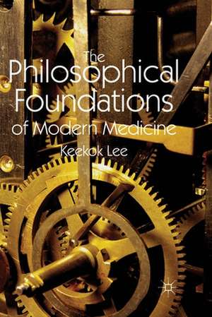 The Philosophical Foundations of Modern Medicine de K. Lee