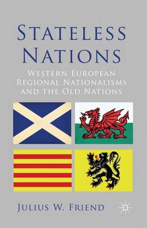 Stateless Nations: Western European Regional Nationalisms and the Old Nations de J. Friend