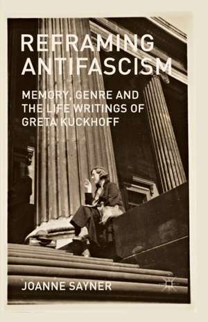 Reframing Antifascism: Memory, Genre and the Life Writings of Greta Kuckhoff de J. Sayner