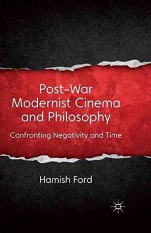 Post-War Modernist Cinema and Philosophy: Confronting Negativity and Time de H. Ford