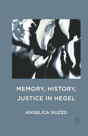 Memory, History, Justice in Hegel de Angelica Nuzzo