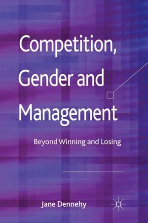 Competition, Gender and Management: Beyond Winning and Losing de J. Dennehy