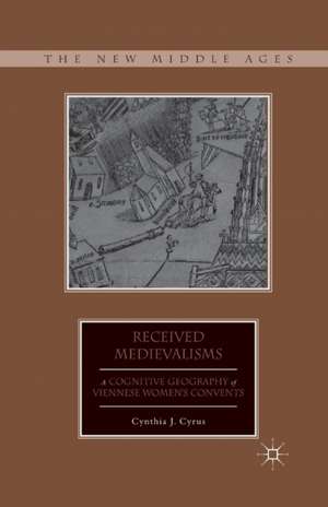 Received Medievalisms: A Cognitive Geography of Viennese Women’s Convents de C. Cyrus