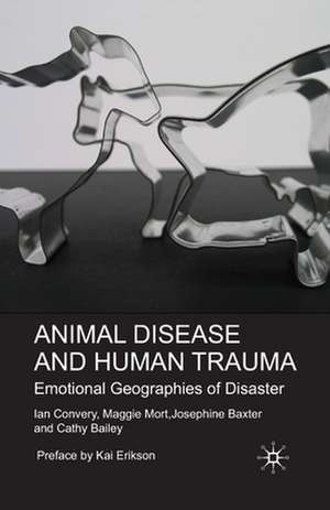 Animal Disease and Human Trauma: Emotional Geographies of Disaster de I. Convery