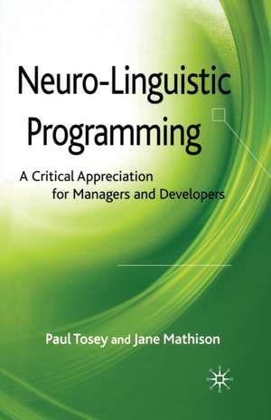 Neuro-Linguistic Programming: A Critical Appreciation for Managers and Developers de P. Tosey