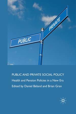 Public and Private Social Policy: Health and Pension Policies in a New Era de D. Béland