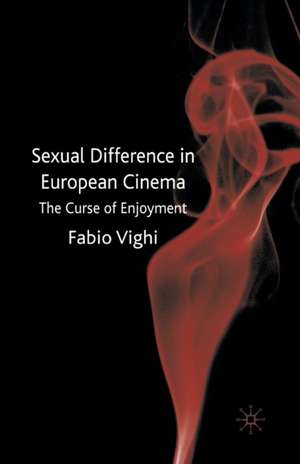 Sexual Difference in European Cinema: The Curse of Enjoyment de F. Vighi