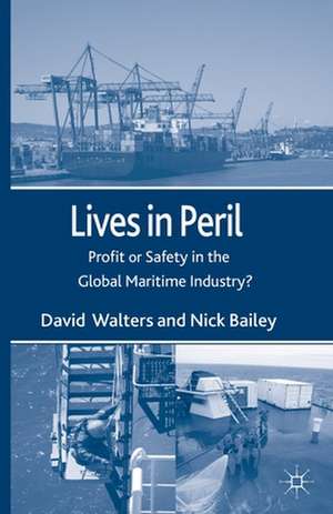 Lives in Peril: Profit or Safety in the Global Maritime Industry? de D. Walters