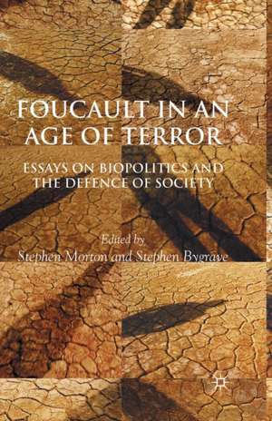 Foucault in an Age of Terror: Essays on Biopolitics and the Defence of Society de S. Morton