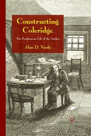 Constructing Coleridge: The Posthumous Life of the Author de A. Vardy