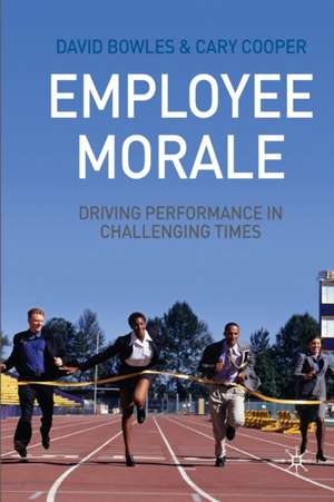 Employee Morale: Driving Performance in Challenging Times de D. Bowles