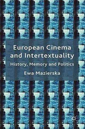 European Cinema and Intertextuality: History, Memory and Politics de E. Mazierska