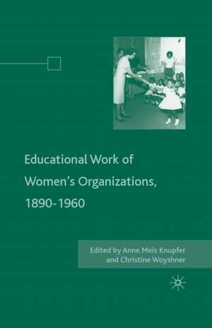 The Educational Work of Women’s Organizations, 1890–1960 de A. Knupfer