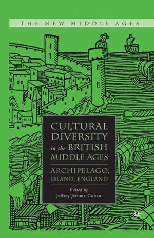 Cultural Diversity in the British Middle Ages: Archipelago, Island, England de J. Cohen