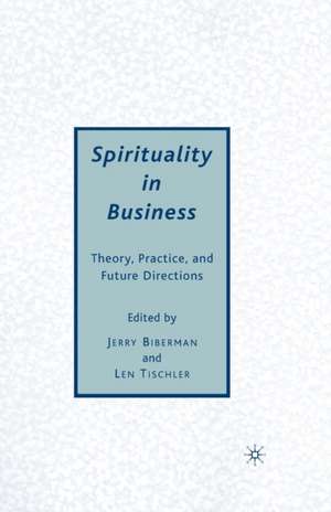 Spirituality in Business: Theory, Practice, and Future Directions de J. Biberman