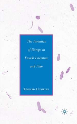 The Invention of Europe in French Literature and Film de E. Ousselin