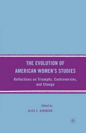 The Evolution of American Women’s Studies: Reflections on Triumphs, Controversies, and Change de A. Ginsberg