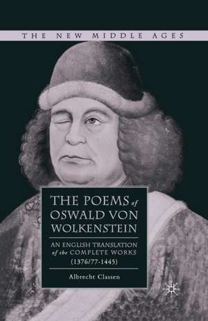 The Poems of Oswald Von Wolkenstein: An English Translation of the Complete Works (1376/77–1445) de Albrecht Classen