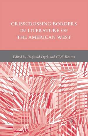 Crisscrossing Borders in Literature of the American West de R. Dyck