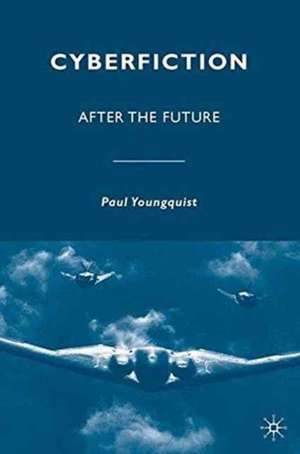 Cyberfiction: After the Future de P. Youngquist