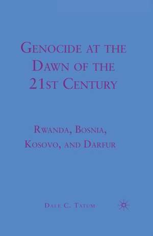 Genocide at the Dawn of the Twenty-First Century: Rwanda, Bosnia, Kosovo, and Darfur de D. Tatum