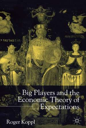 Big Players and the Economic Theory of Expectations de R. Koppl