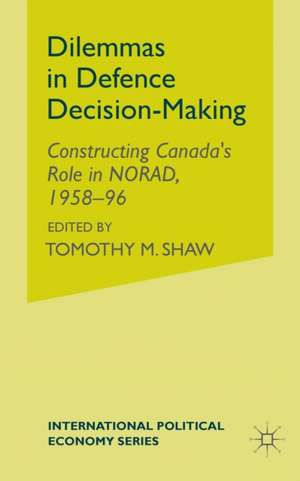 Dilemmas in Defence Decision-Making: Constructing Canada’s Role in NORAD, 1958–96 de A. Crosby