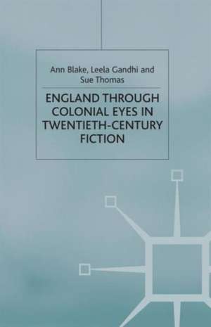 England Through Colonial Eyes in Twentieth-Century Fiction de A. Blake