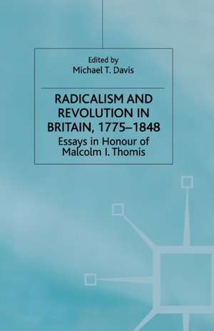 Radicalism and Revolution in Britain 1775-1848: Essays in Honour of Malcolm I. Thomis de M. Davis