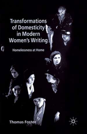 Transformations of Domesticity in Modern Women's Writing: Homelessness at Home de T. Foster