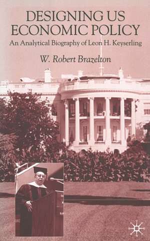 Designing US Economic Policy: An Analytical Biography of Leon H. Keyserling de W. Brazelton