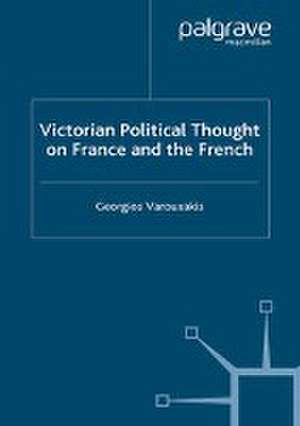 Victorian Political Thought on France and the French de G. Varouxakis