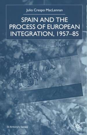 Spain and the Process of European Integration, 1957–85 de J. MacLennan