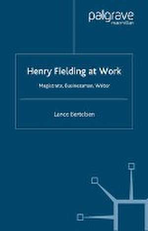 Henry Fielding at Work: Magistrate, Buisnessman, Writer de L. Bertelsen