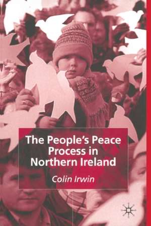 The People’s Peace Process in Northern Ireland de C. Irwin