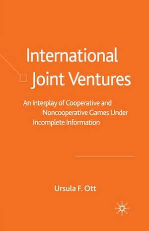 International Joint Ventures: An Interplay of Cooperative and Noncooperative Games Under Incomplete Information de U. Ott