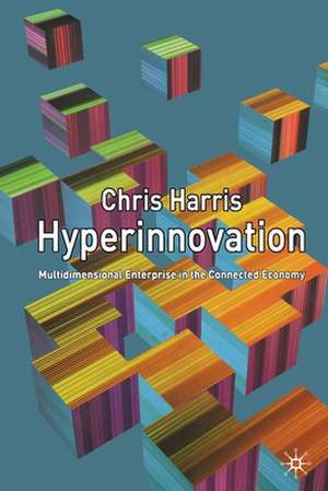 Hyperinnovation: Multidimensional Enterprise in the Connected Economy de C. Harris