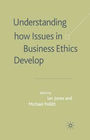Understanding How Issues in Business Ethics Develop de I. Jones